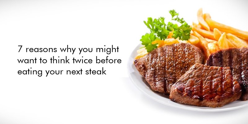 7 reasons why you might want to think twice before eating your next steak